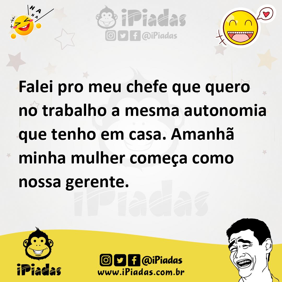 Ilustração de Falei pro meu chefe que quero no trabalho a mesma autonomia que tenho... no iPiadas