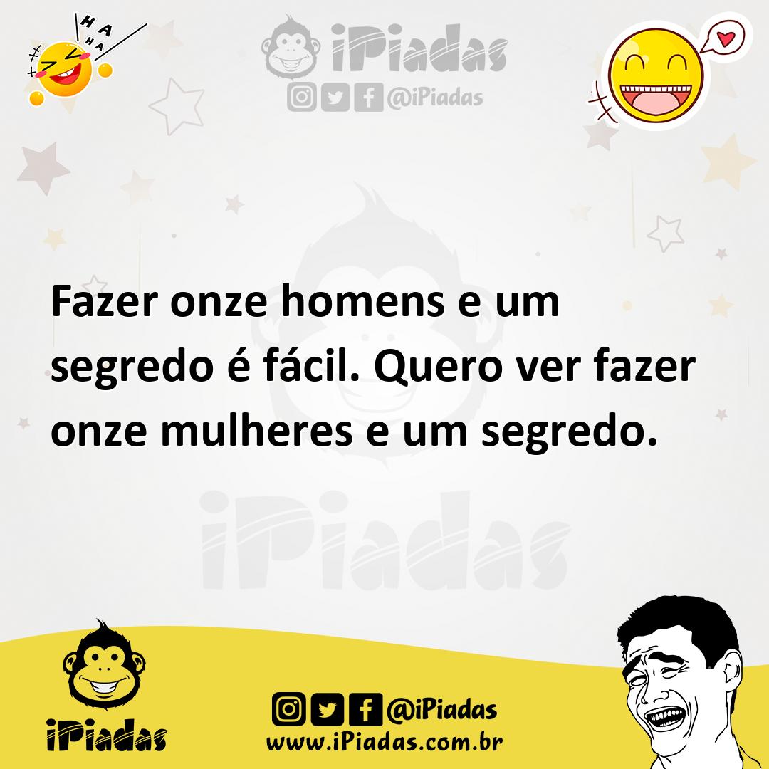 Ilustração de Fazer onze homens e um segredo é fácil. Quero ver fazer onze mulheres... no iPiadas