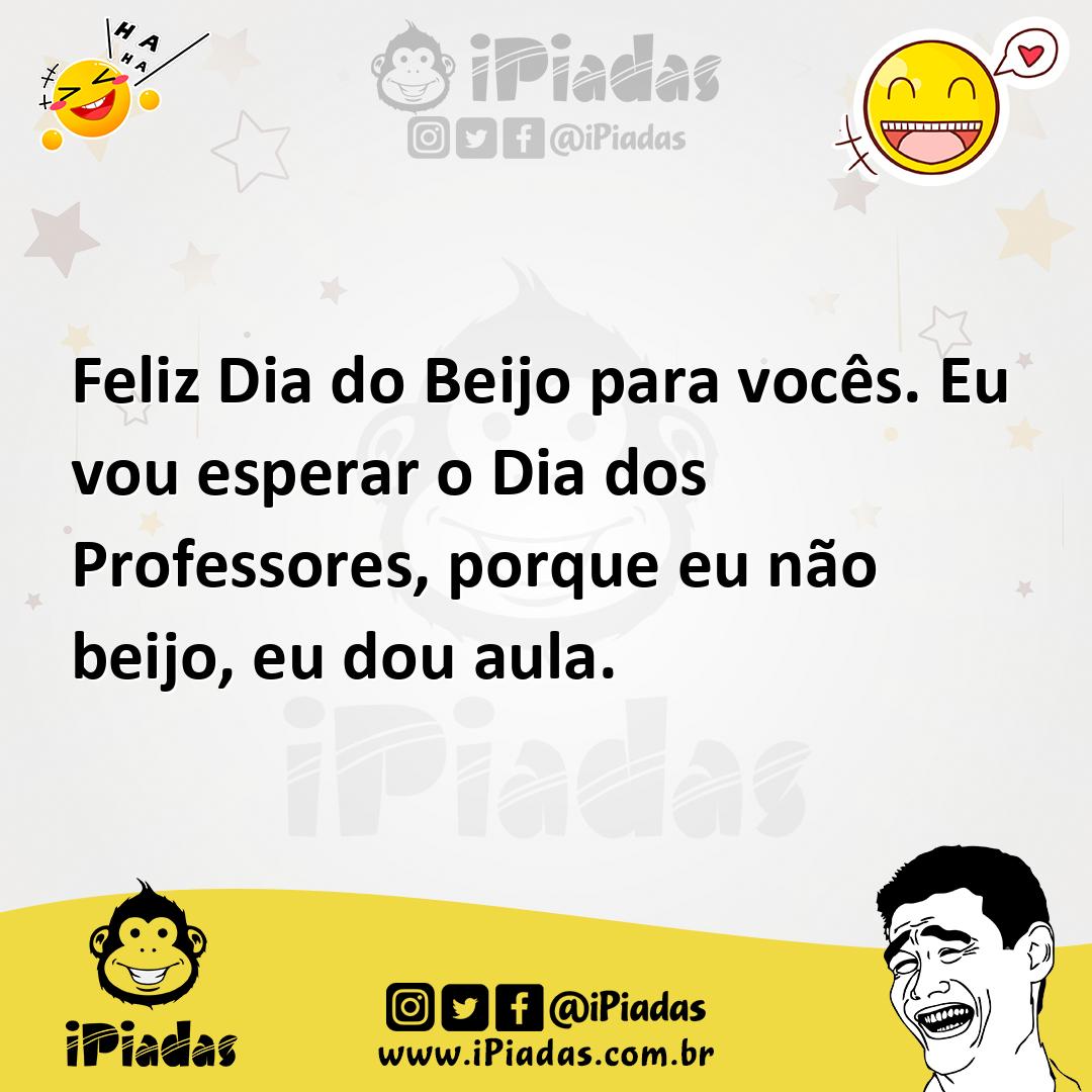 Ilustração de Feliz Dia do Beijo para vocês. Eu vou esperar o Dia dos Professores, p... no iPiadas