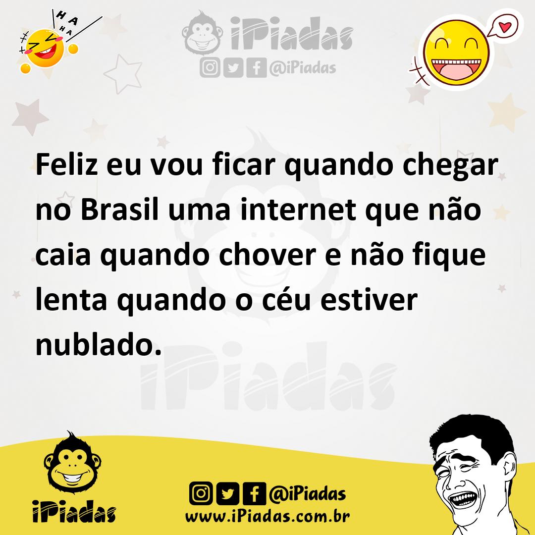 Ilustração de Feliz eu vou ficar quando chegar no Brasil uma internet que não caia q... no iPiadas