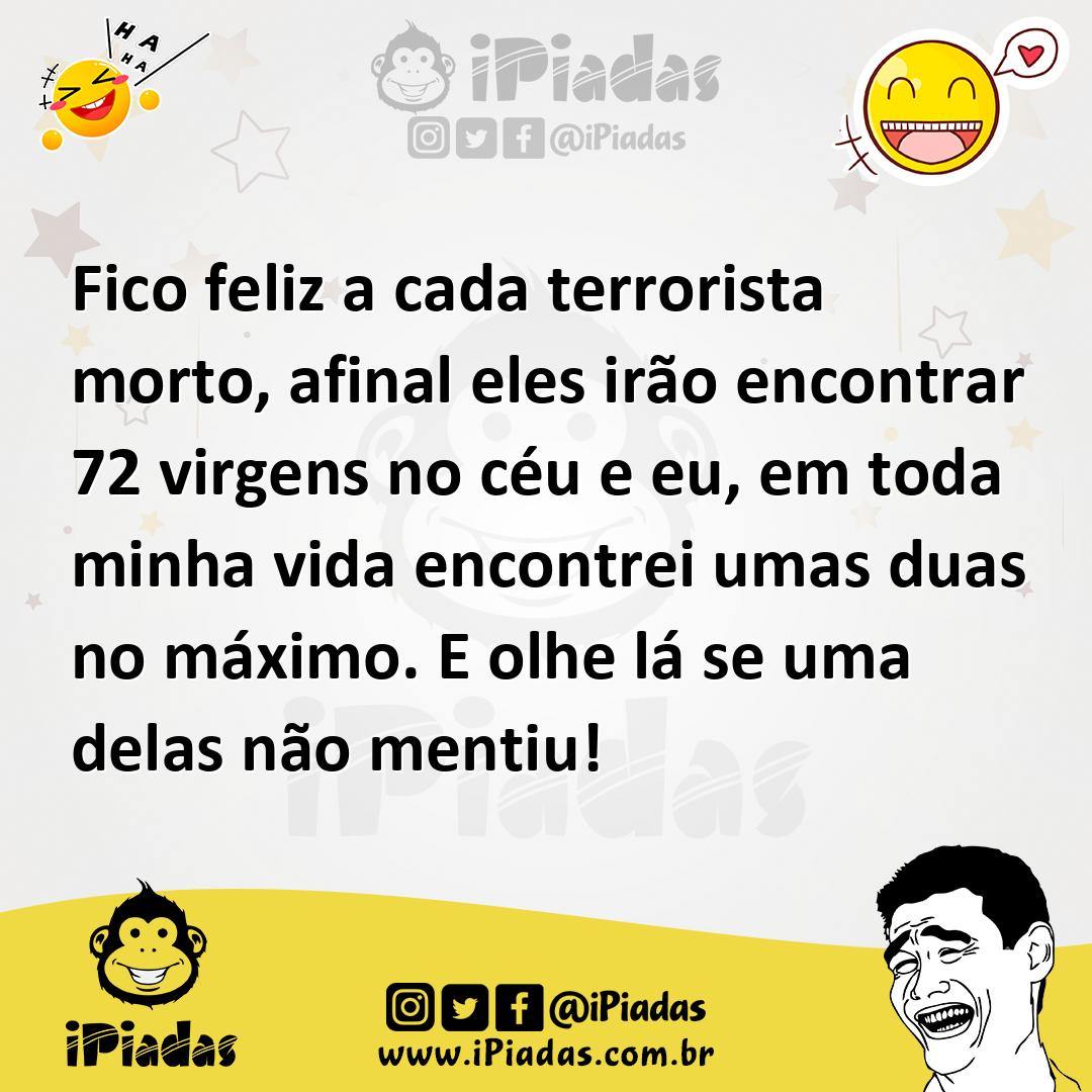 Ilustração de Fico feliz a cada terrorista morto, afinal eles irão encontrar 72 virg... no iPiadas