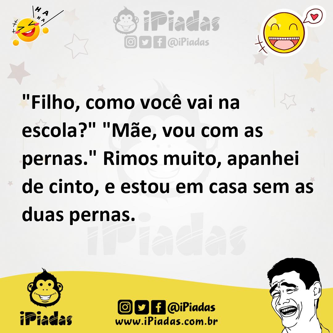 Ilustração de "Filho, como você vai na escola?" "Mãe, vou com as pernas." Rimos muit... no iPiadas