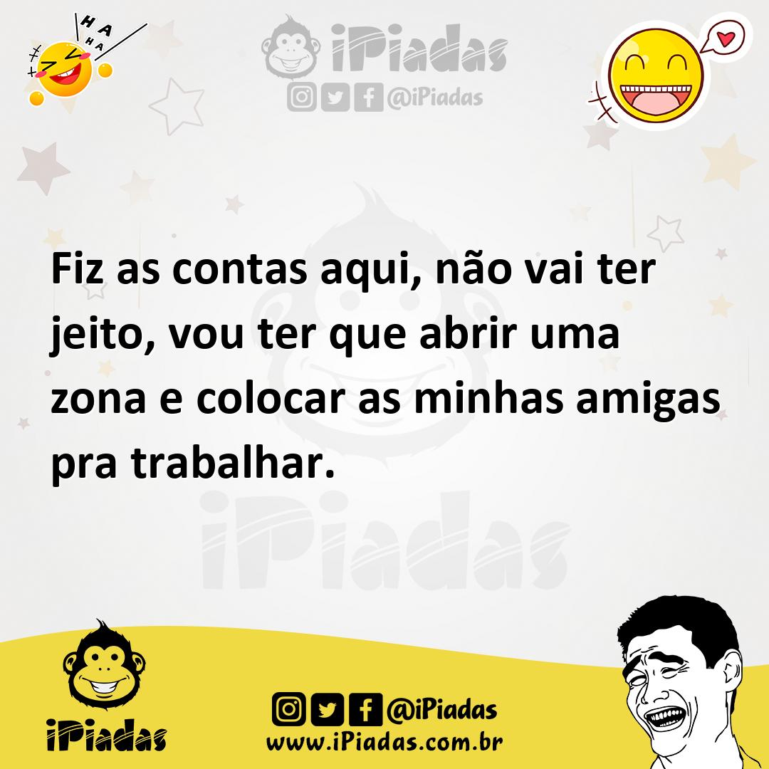 Ilustração de Fiz as contas aqui, não vai ter jeito, vou ter que abrir uma zona e co... no iPiadas