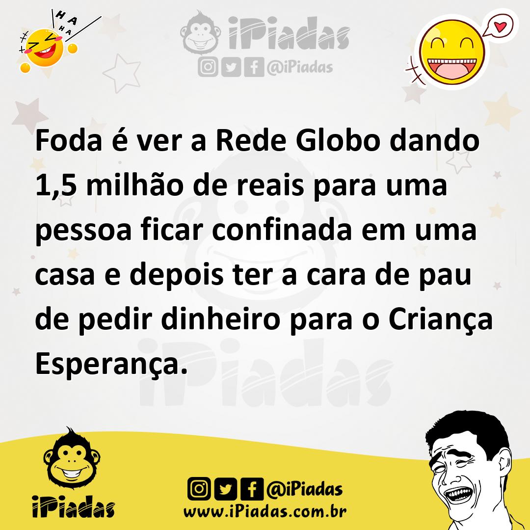 Ilustração de Foda é ver a Rede Globo dando 1,5 milhão de reais para uma pessoa fica... no iPiadas