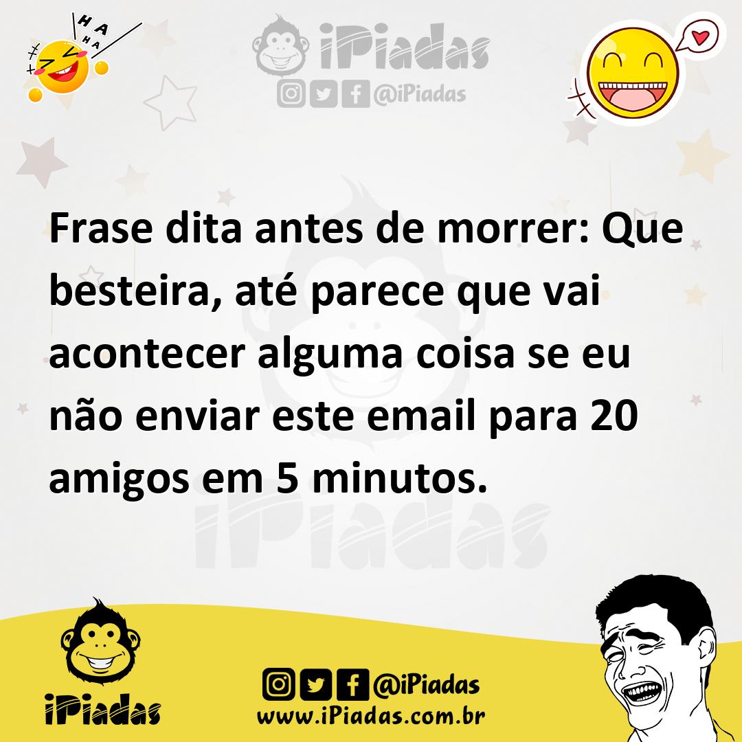 Ilustração de Frase dita antes de morrer: Que besteira, até parece que vai acontecer... no iPiadas