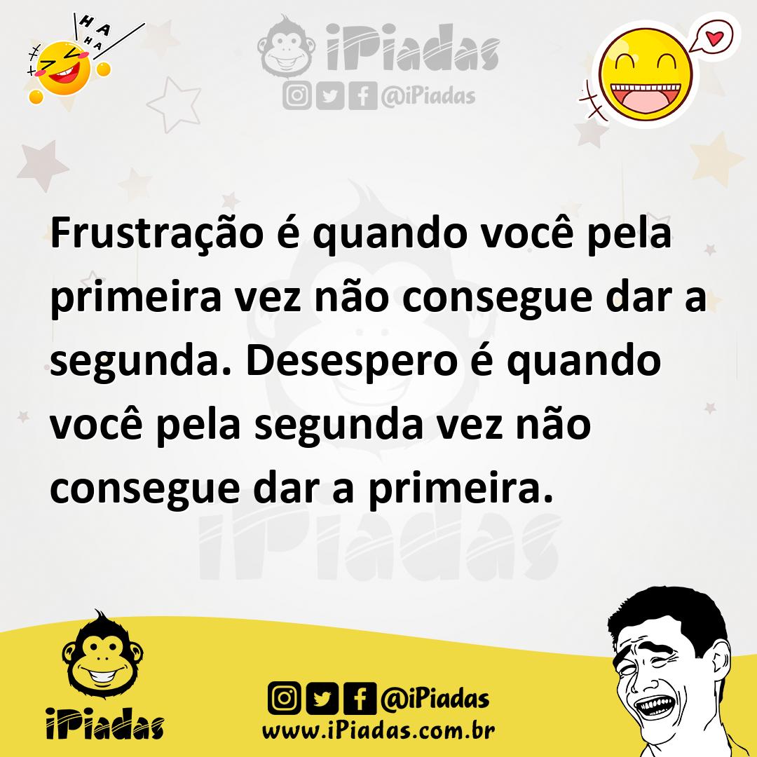 Ilustração de Frustração é quando você pela primeira vez não consegue dar a segunda.... no iPiadas
