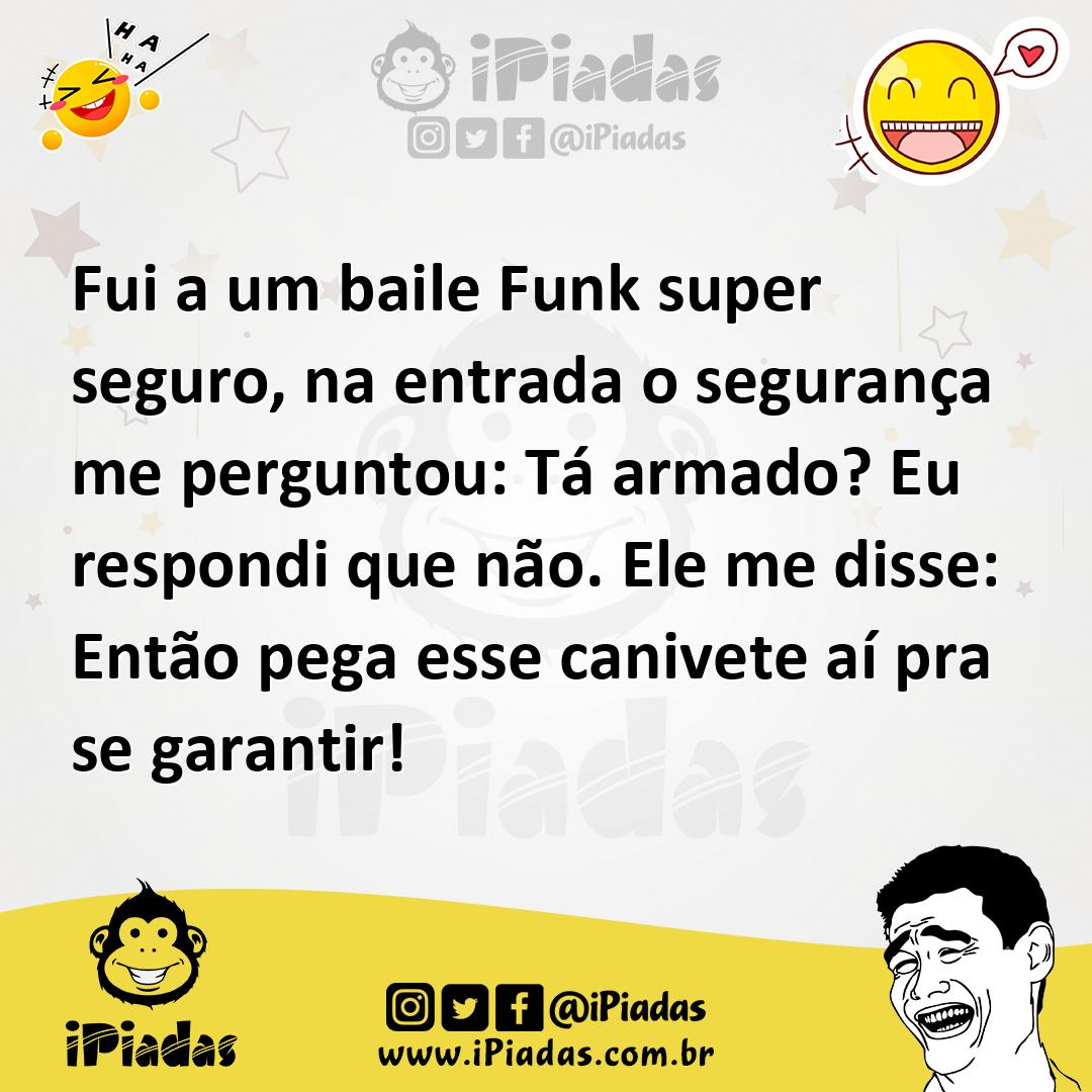 Ilustração de Fui a um baile Funk super seguro, na entrada o segurança me perguntou:... no iPiadas