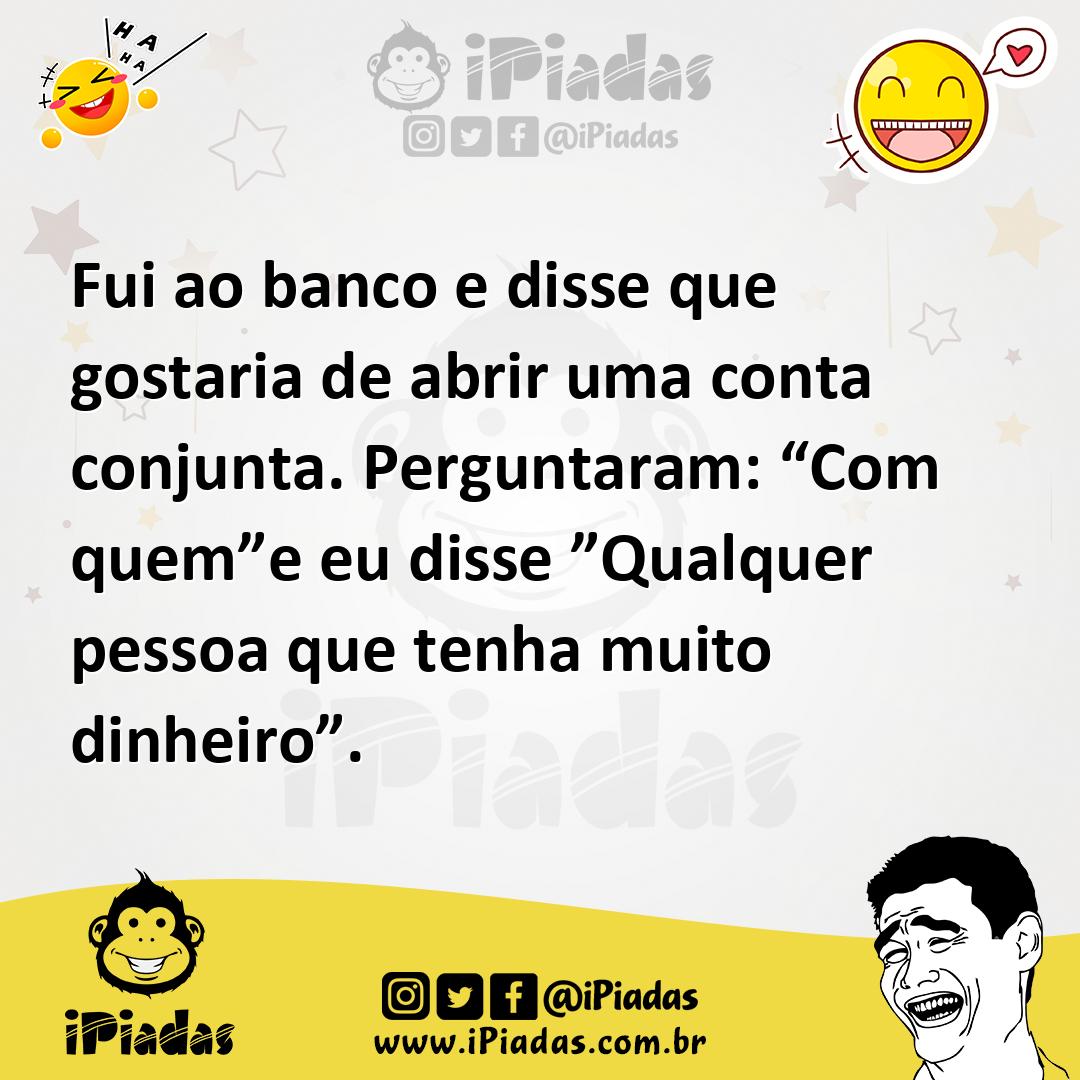 Ilustração de Fui ao banco e disse que gostaria de abrir uma conta conjunta. Pergunt... no iPiadas