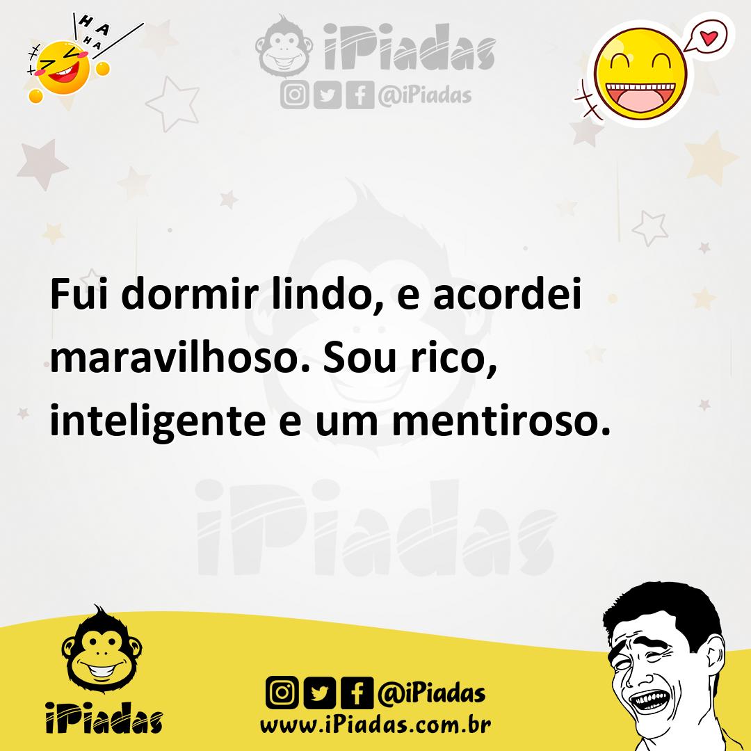 Ilustração de Fui dormir lindo, e acordei maravilhoso. Sou rico, inteligente e um me... no iPiadas