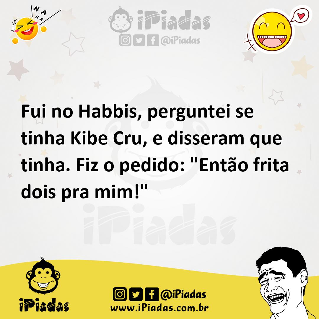 Ilustração de Fui no Habbis, perguntei se tinha Kibe Cru, e disseram que tinha. Fiz... no iPiadas