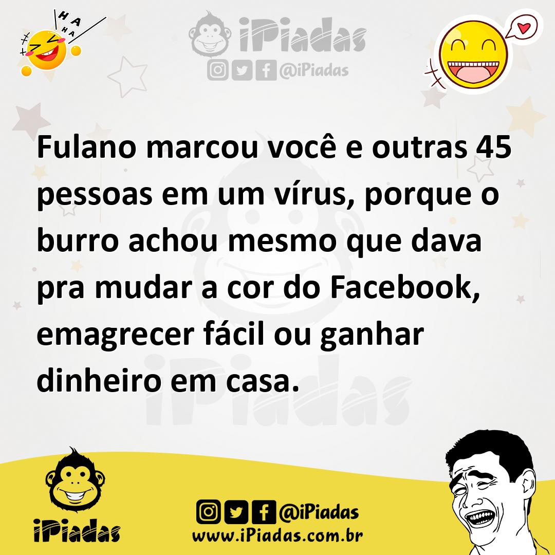 Ilustração de Fulano marcou você e outras 45 pessoas em um vírus, porque o burro ach... no iPiadas