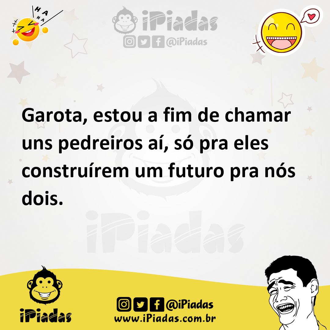 Ilustração de Garota, estou a fim de chamar uns pedreiros aí, só pra eles construíre... no iPiadas