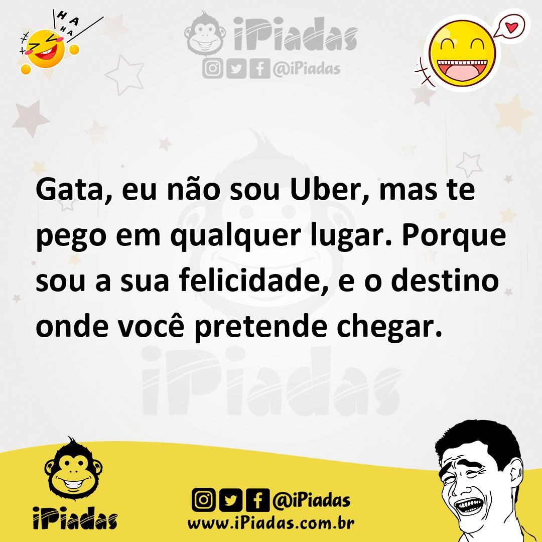 Ilustração de Gata, eu não sou Uber, mas te pego em qualquer lugar. Porque sou a sua... no iPiadas