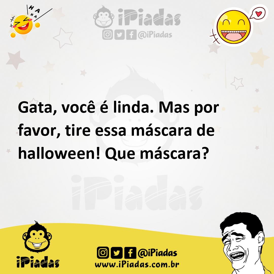 Ilustração de Gata, você é linda. Mas por favor, tire essa máscara de halloween! Que... no iPiadas