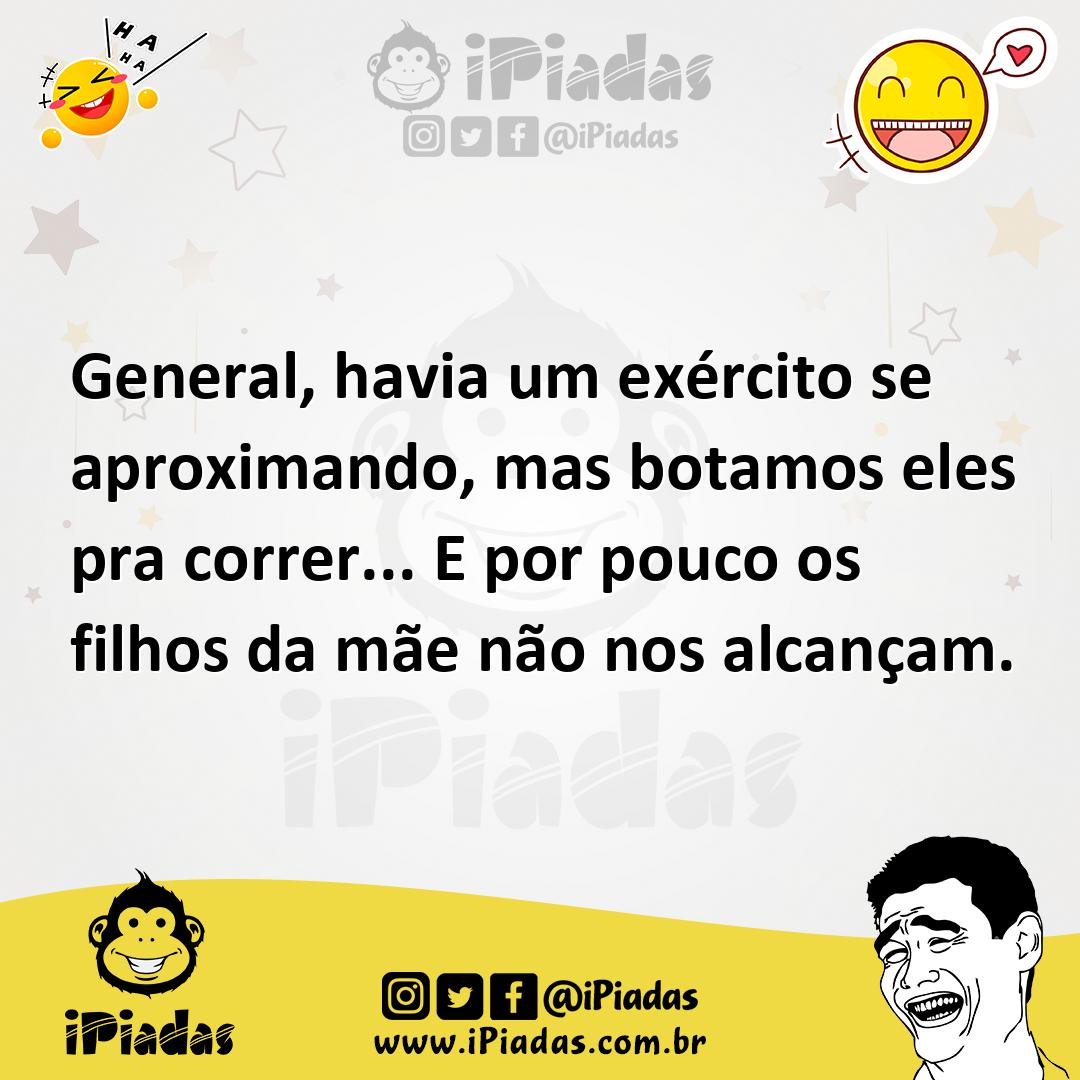 Ilustração de General, havia um exército se aproximando, mas botamos eles pra correr... no iPiadas