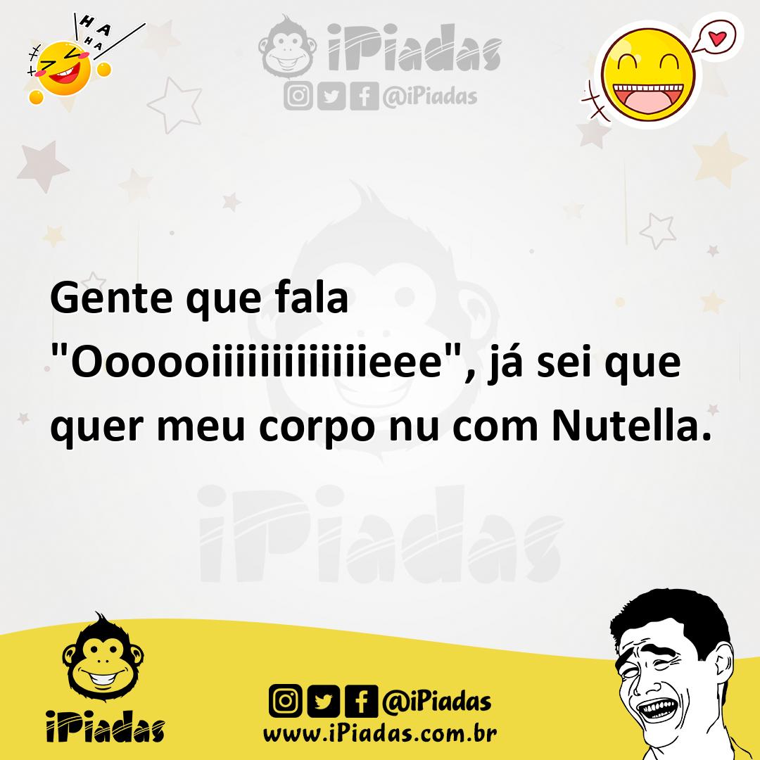 Ilustração de Gente que fala "Oooooiiiiiiiiiiiiieee", já sei que quer meu corpo nu c... no iPiadas
