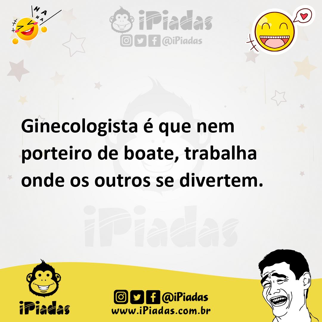 Ilustração de Ginecologista é que nem porteiro de boate, trabalha onde os outros se... no iPiadas
