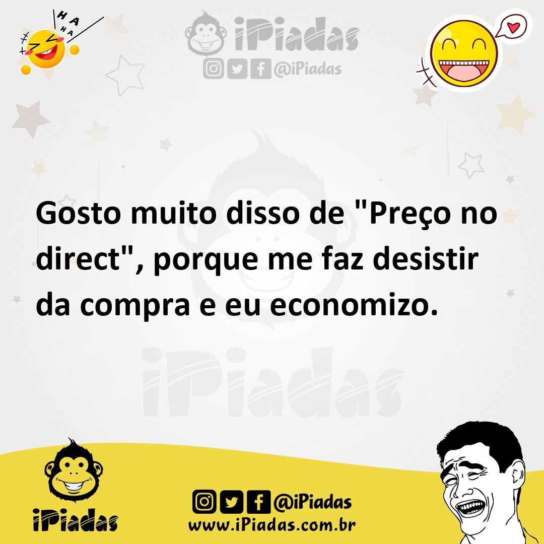 Ilustração de Gosto muito disso de "Preço no direct", porque me faz desistir da comp... no iPiadas