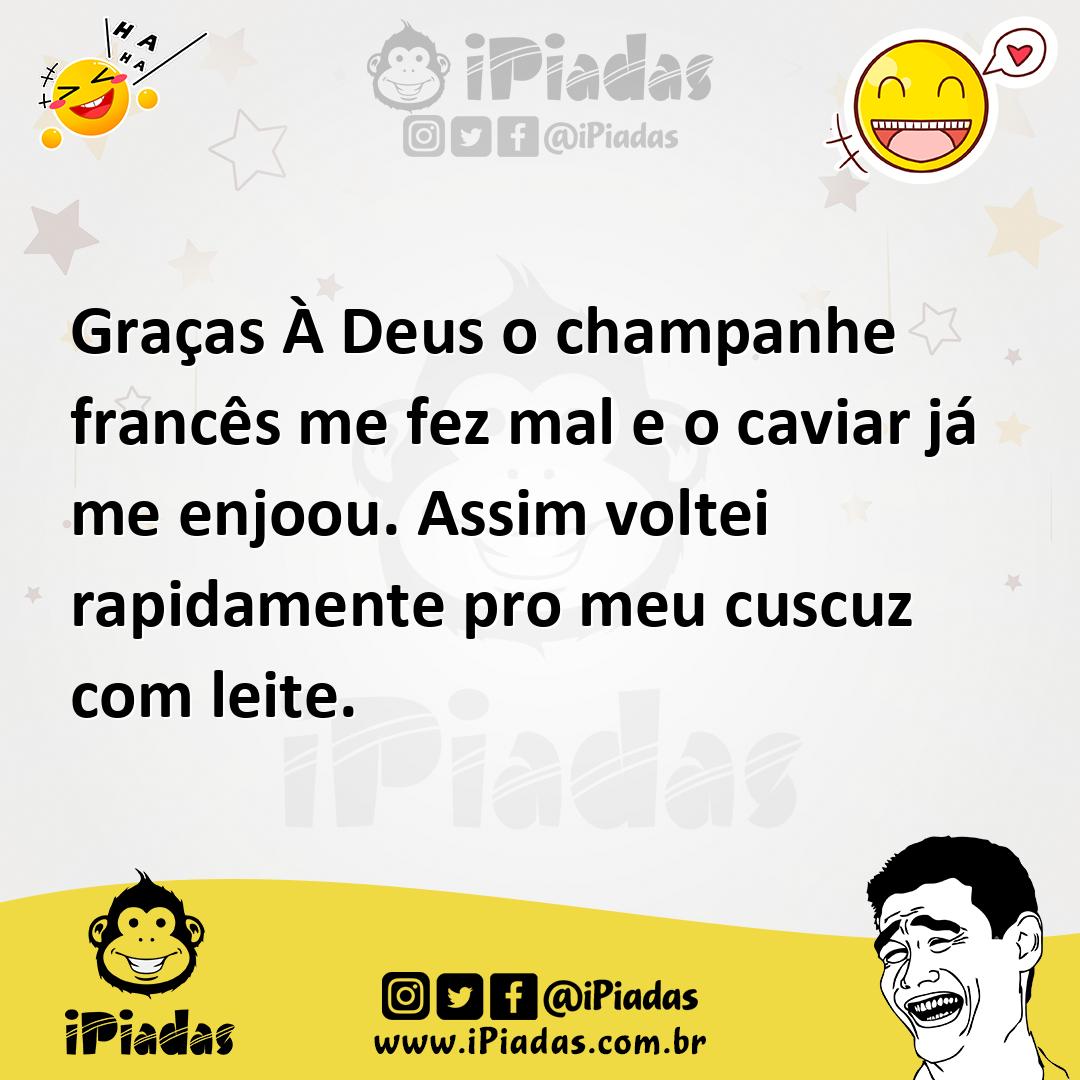 Ilustração de Graças À Deus o champanhe francês me fez mal e o caviar já me enjoou.... no iPiadas
