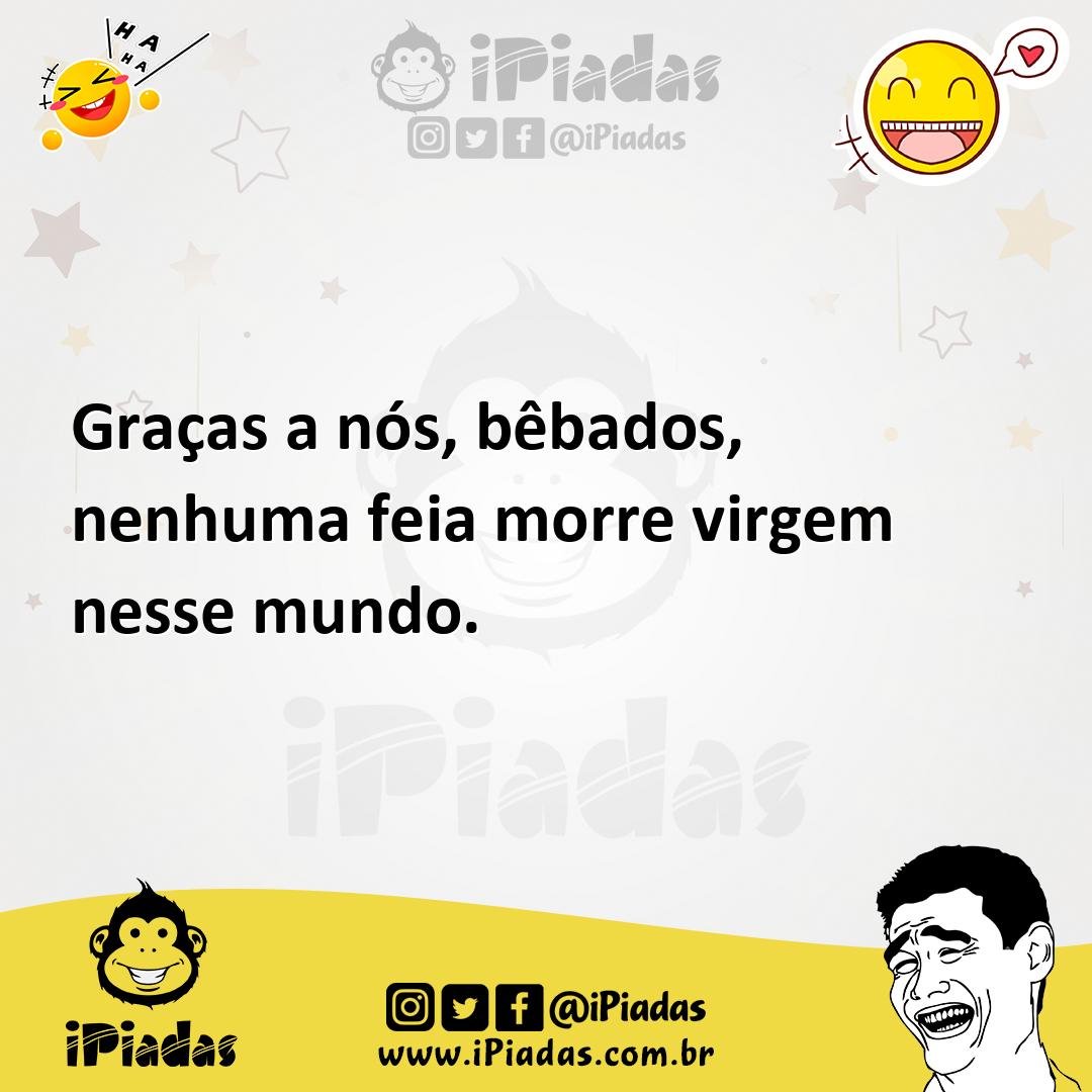 Ilustração de Graças a nós, bêbados, nenhuma feia morre virgem nesse mundo. no iPiadas