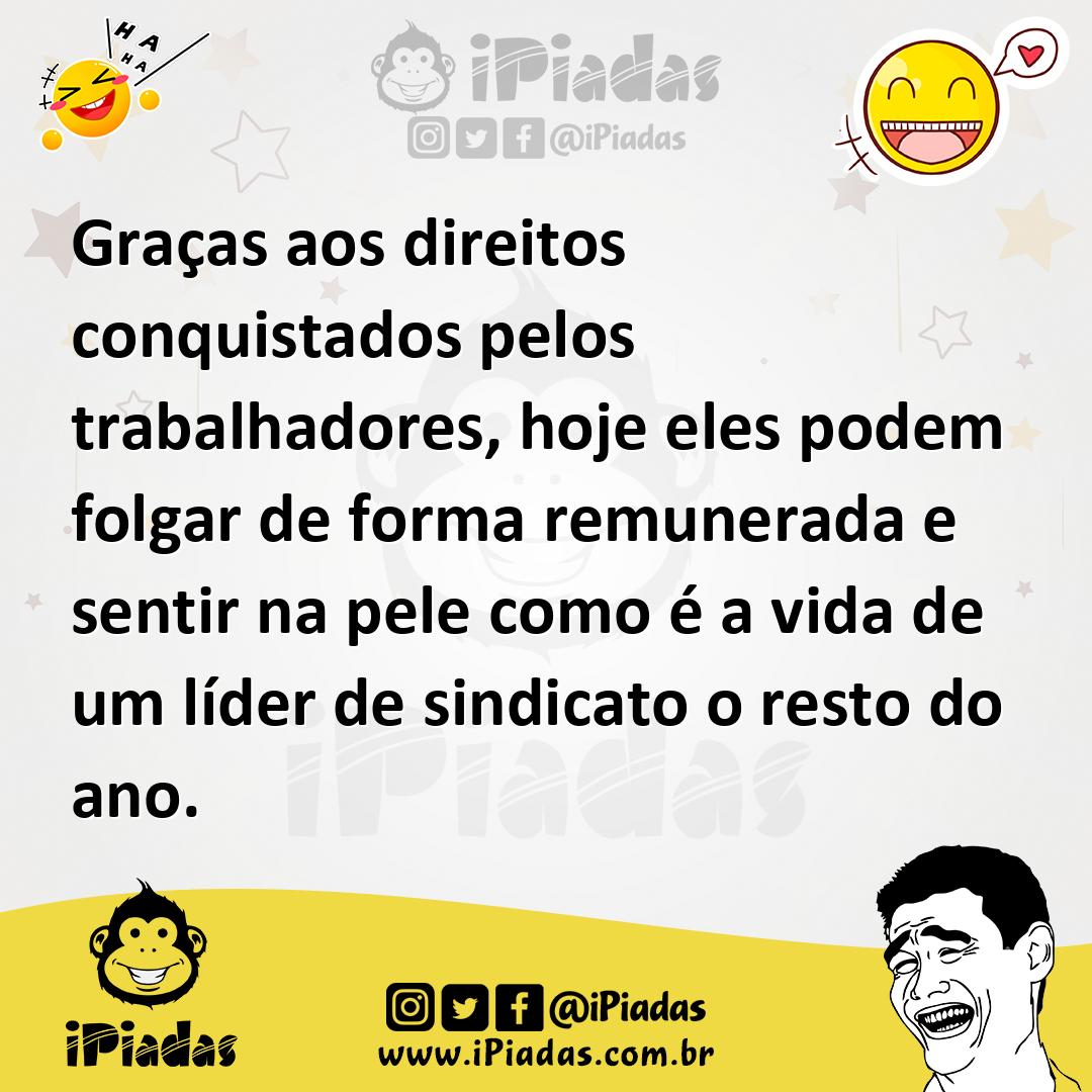 Ilustração de Graças aos direitos conquistados pelos trabalhadores, hoje eles podem... no iPiadas