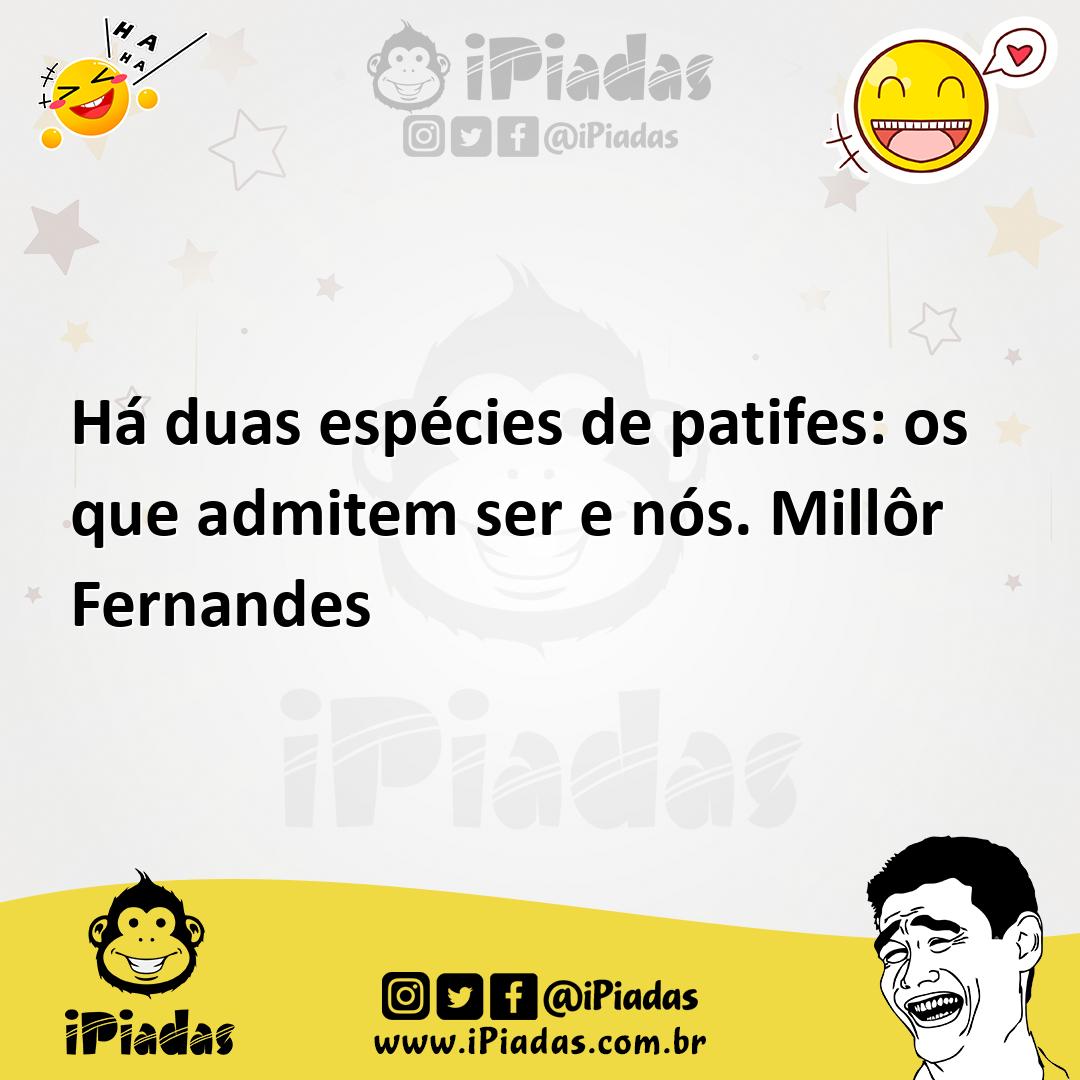 Ilustração de Há duas espécies de patifes: os que admitem ser e nós. Millôr Fernande... no iPiadas