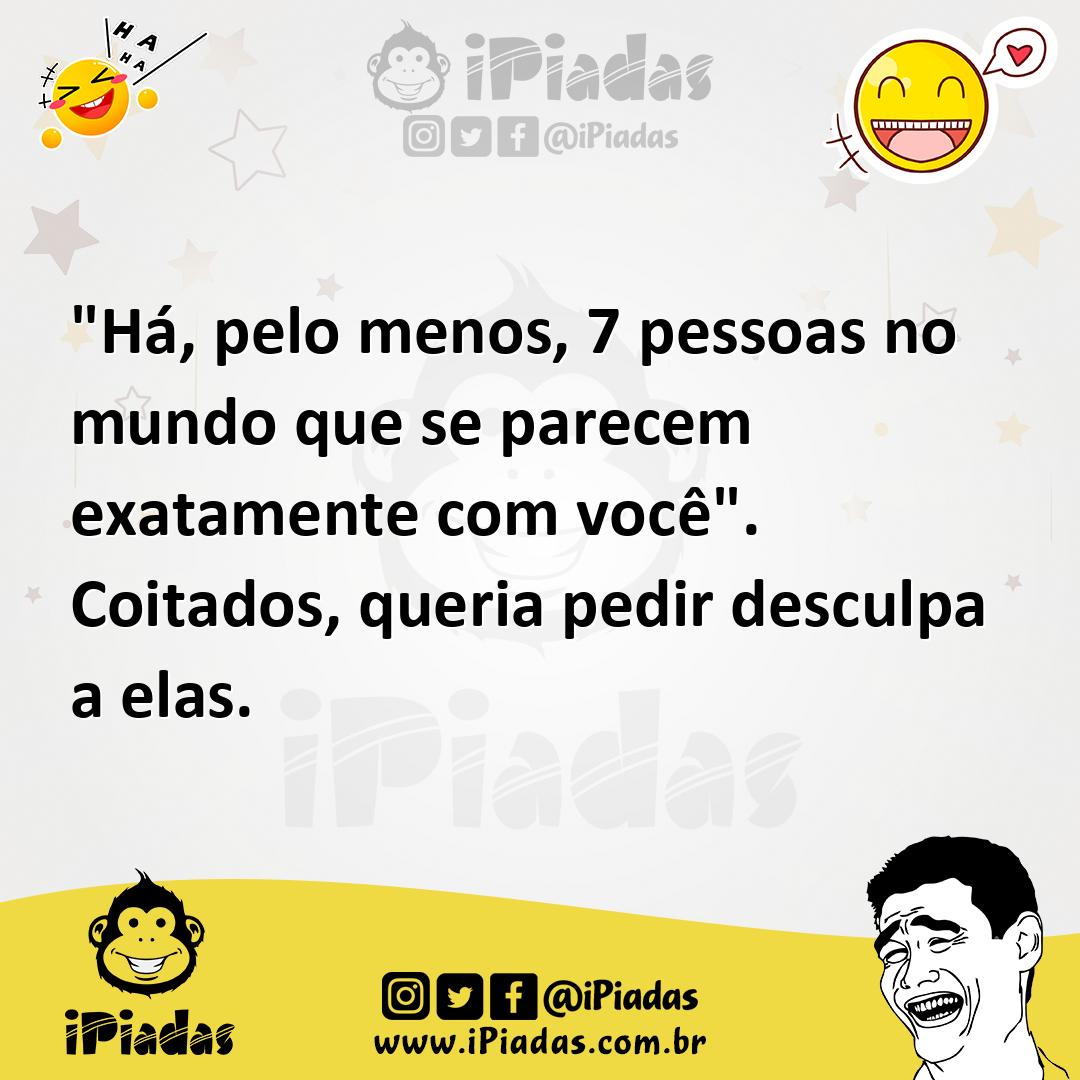 Ilustração de "Há, pelo menos, 7 pessoas no mundo que se parecem exatamente com você... no iPiadas