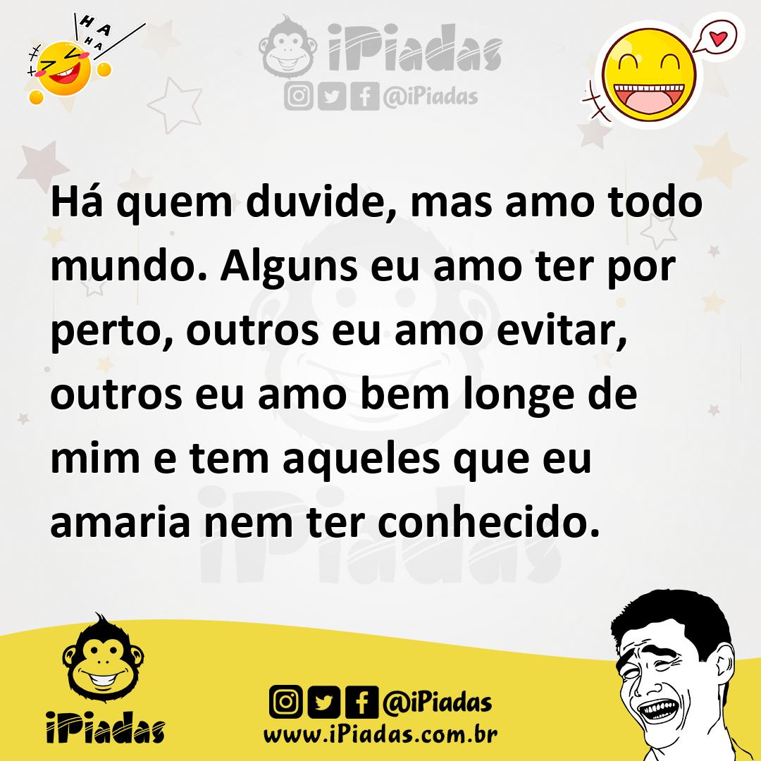 Ilustração de Há quem duvide, mas amo todo mundo. Alguns eu amo ter por perto, outro... no iPiadas