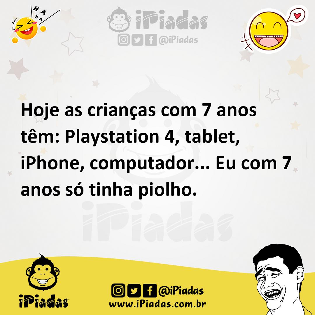 Ilustração de Hoje as crianças com 7 anos têm: Playstation 4, tablet, iPhone, comput... no iPiadas