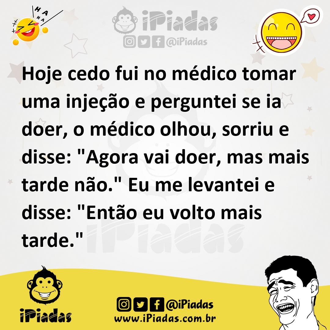 Ilustração de Hoje cedo fui no médico tomar uma injeção e perguntei se ia doer, o mé... no iPiadas