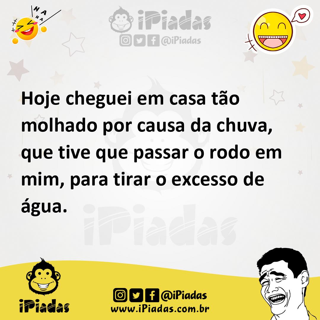 Ilustração de Hoje cheguei em casa tão molhado por causa da chuva, que tive que pass... no iPiadas