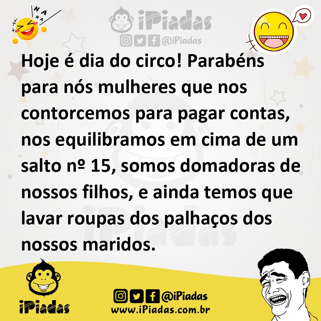 Ilustração de Hoje é dia do circo! Parabéns para nós mulheres que nos contorcemos pa... no iPiadas