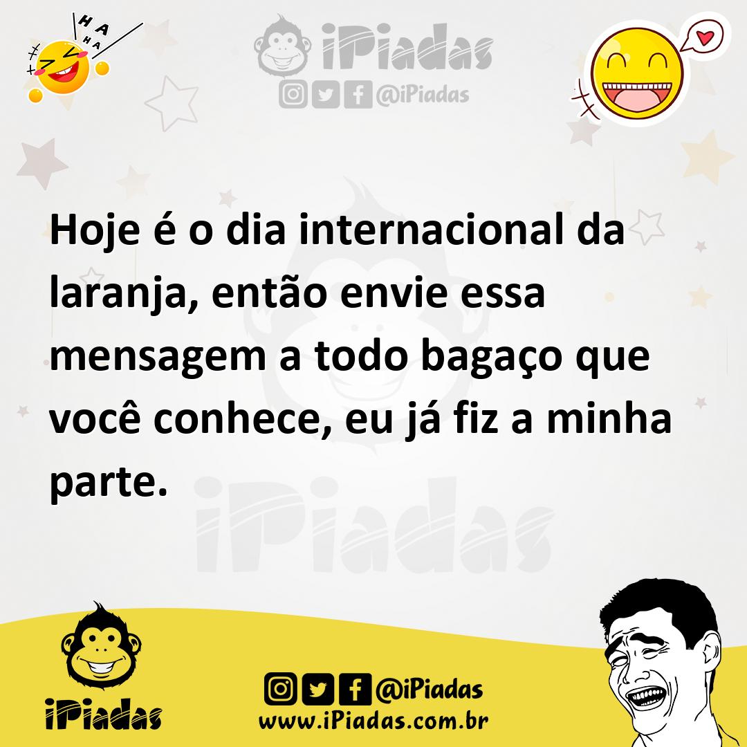 Ilustração de Hoje é o dia internacional da laranja, então envie essa mensagem a tod... no iPiadas
