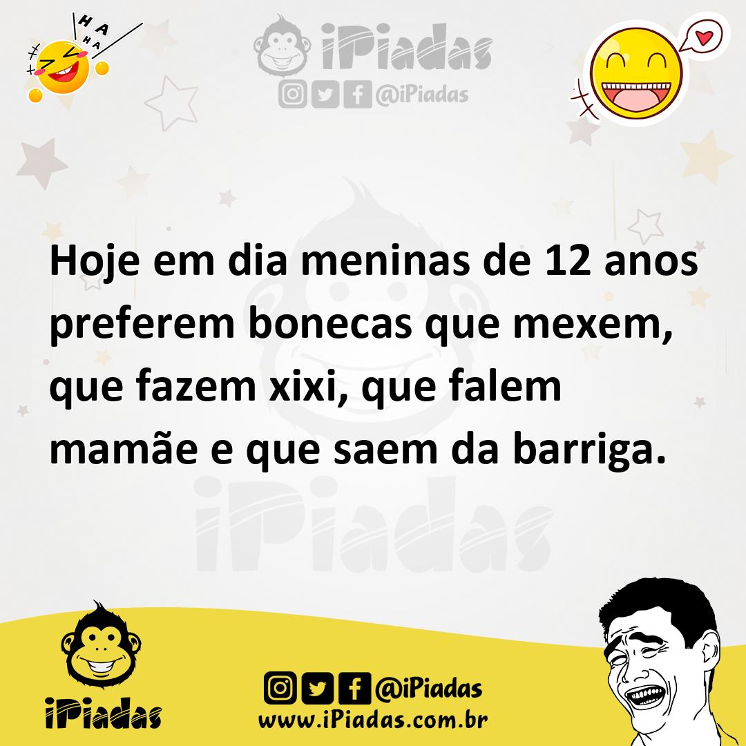 Ilustração de Hoje em dia meninas de 12 anos preferem bonecas que mexem, que fazem x... no iPiadas