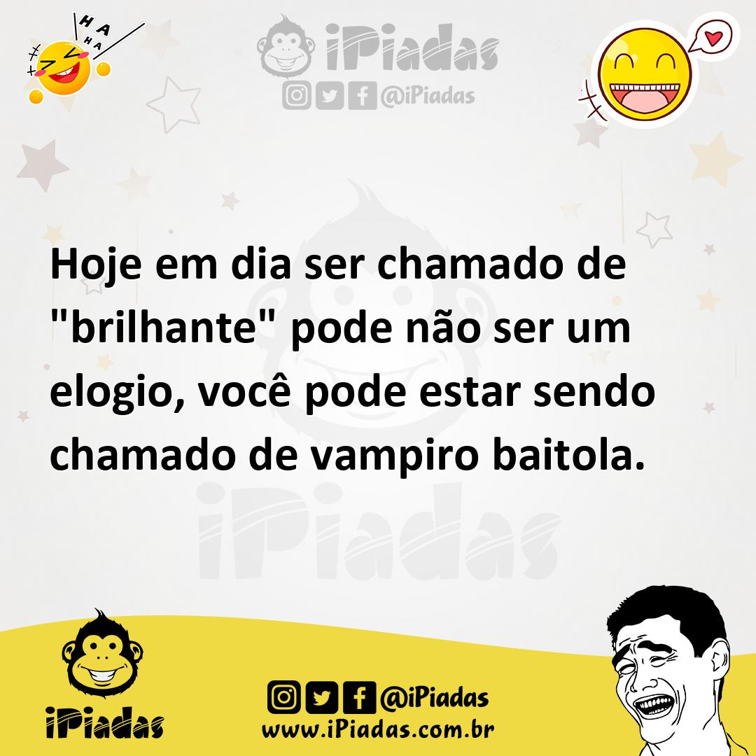 Ilustração de Hoje em dia ser chamado de "brilhante" pode não ser um elogio, você po... no iPiadas