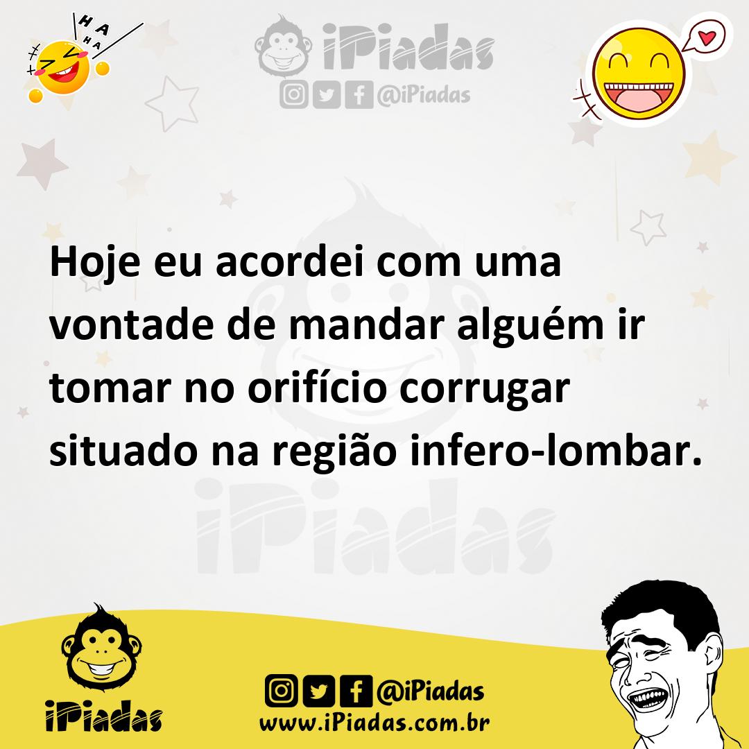 Ilustração de Hoje eu acordei com uma vontade de mandar alguém ir tomar no orifício... no iPiadas