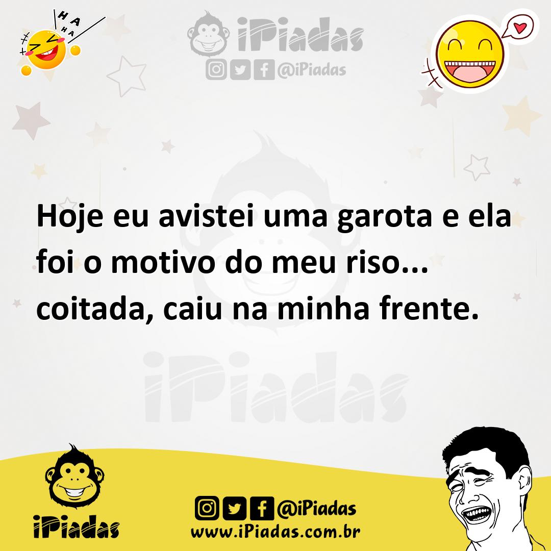 Ilustração de Hoje eu avistei uma garota e ela foi o motivo do meu riso... coitada,... no iPiadas