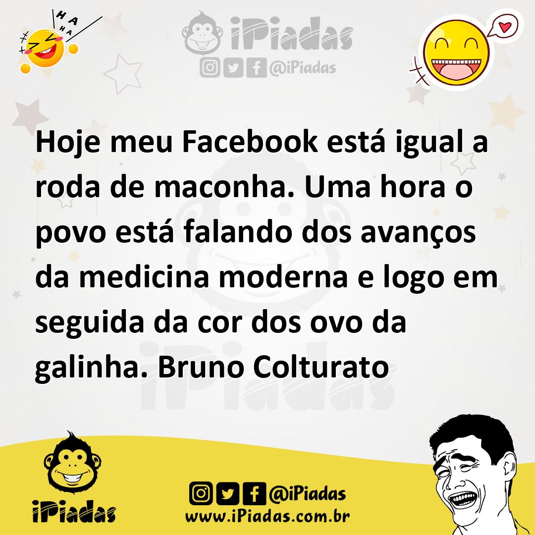 Ilustração de Hoje meu Facebook está igual a roda de maconha. Uma hora o povo está f... no iPiadas