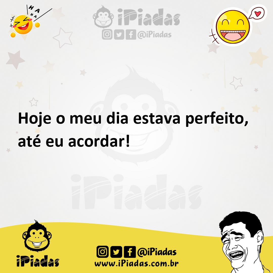 Ilustração de Hoje o meu dia estava perfeito, até eu acordar! no iPiadas