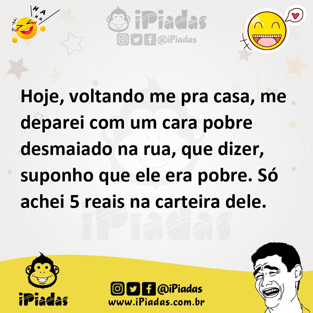 Ilustração de Hoje, voltando me pra casa, me deparei com um cara pobre desmaiado na... no iPiadas