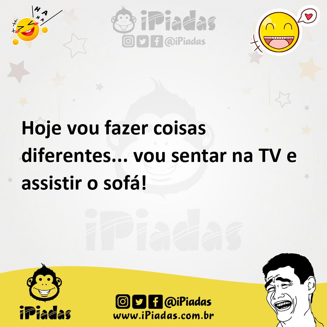 Ilustração de Hoje vou fazer coisas diferentes... vou sentar na TV e assistir o sofá... no iPiadas