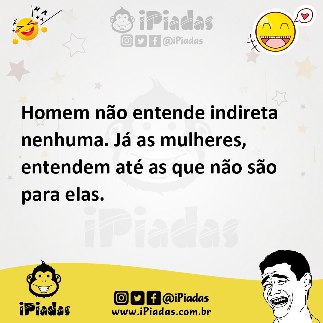 Ilustração de Homem não entende indireta nenhuma. Já as mulheres, entendem até as qu... no iPiadas