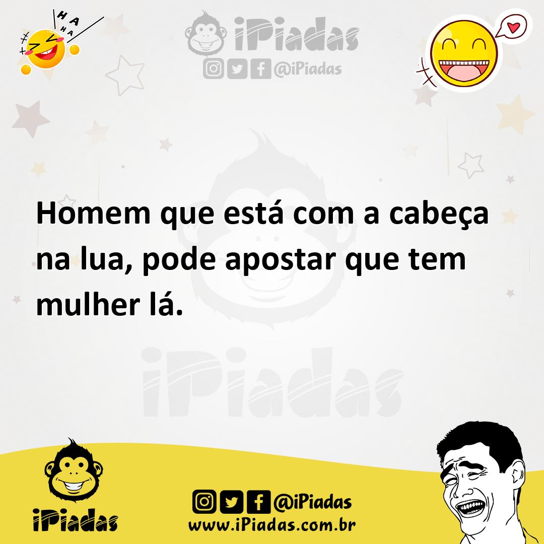 Ilustração de Homem que está com a cabeça na lua, pode apostar que tem mulher lá. no iPiadas