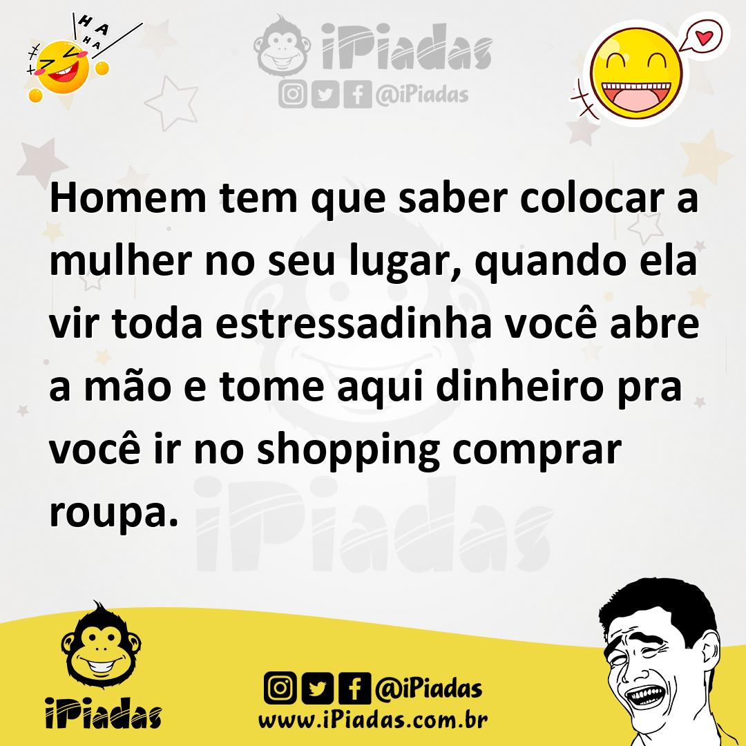 Ilustração de Homem tem que saber colocar a mulher no seu lugar, quando ela vir toda... no iPiadas