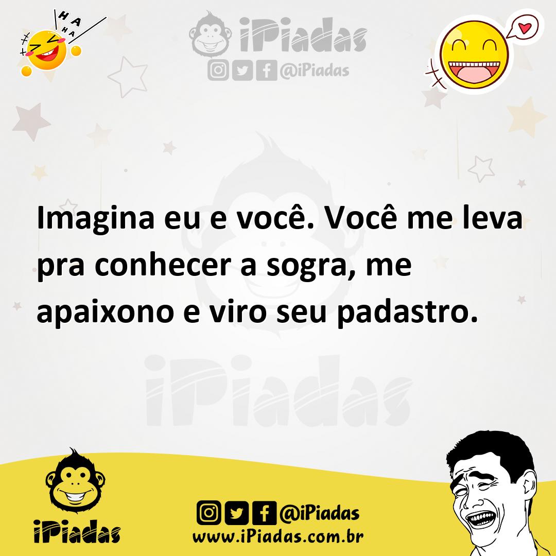 Ilustração de Imagina eu e você. Você me leva pra conhecer a sogra, me apaixono e vi... no iPiadas