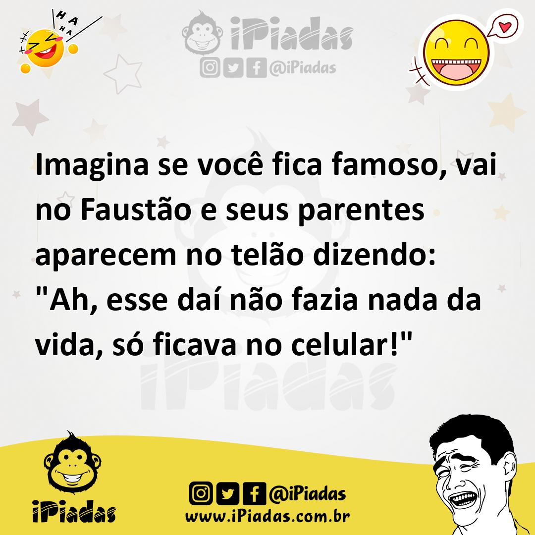 Ilustração de Imagina se você fica famoso, vai no Faustão e seus parentes aparecem n... no iPiadas