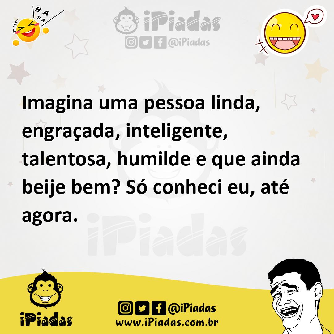 Ilustração de Imagina uma pessoa linda, engraçada, inteligente, talentosa, humilde e... no iPiadas