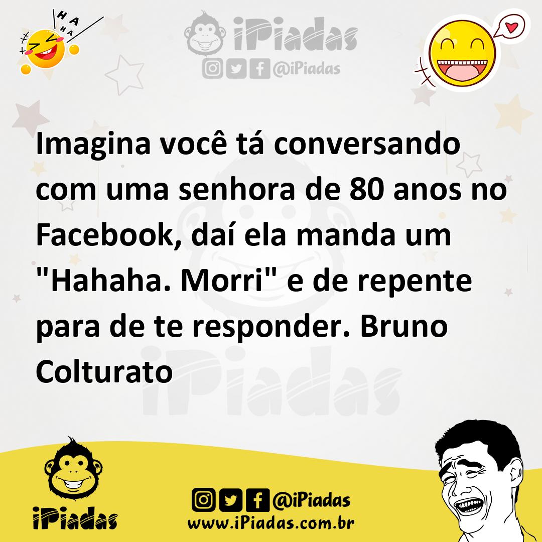 Ilustração de Imagina você tá conversando com uma senhora de 80 anos no Facebook, da... no iPiadas