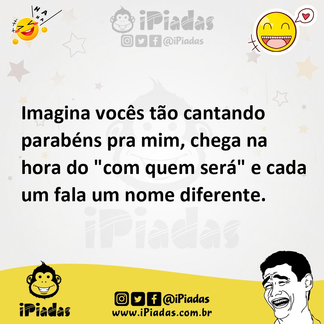 Ilustração de Imagina vocês tão cantando parabéns pra mim, chega na hora do "com que... no iPiadas