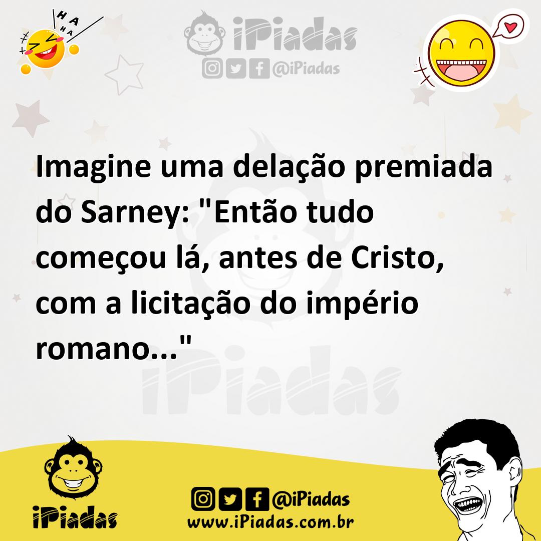 Ilustração de Imagine uma delação premiada do Sarney: "Então tudo começou lá, antes... no iPiadas